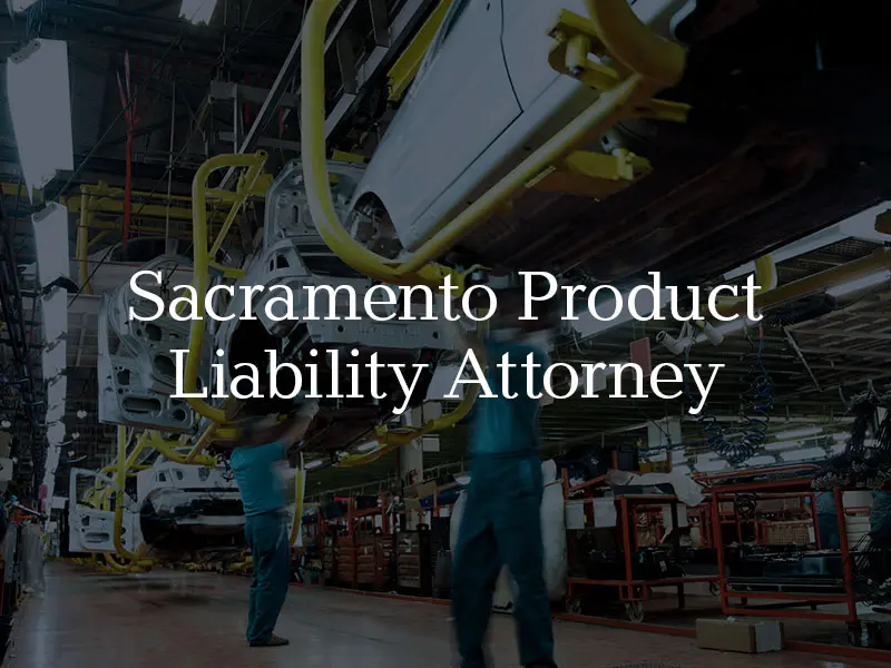 Sacramento Product Liability Attorney